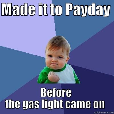 MADE IT TO PAYDAY  BEFORE THE GAS LIGHT CAME ON  Success Kid
