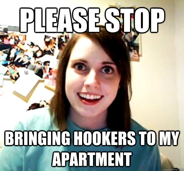 Please stop Bringing hookers to my apartment - Please stop Bringing hookers to my apartment  Misc