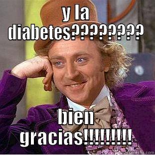 Y LA DIABETES???????? BIEN GRACIAS!!!!!!!!! Condescending Wonka