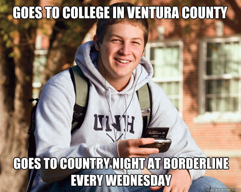 Goes to college in Ventura county Goes to country night at borderline every Wednesday  College Freshman