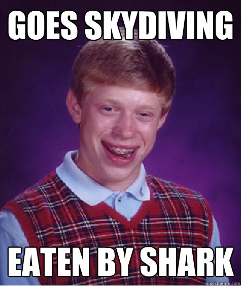 goes skydiving eaten by shark  Badluckbrian