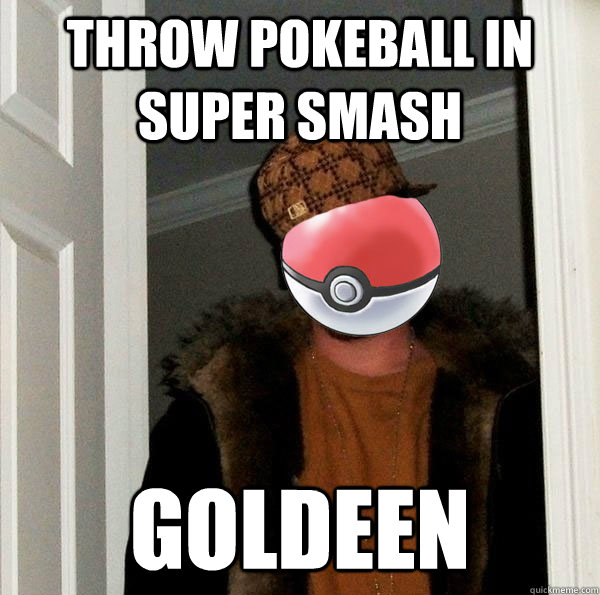 Throw pokeball in super smash Goldeen - Throw pokeball in super smash Goldeen  Scumbag Pokemon