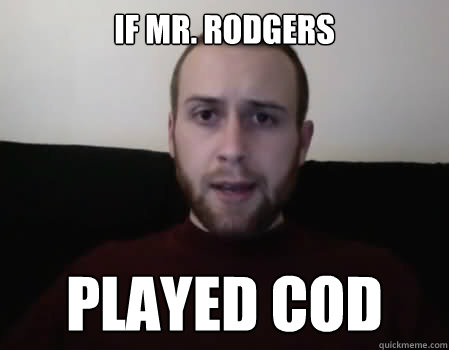 If Mr. Rodgers Played cod  