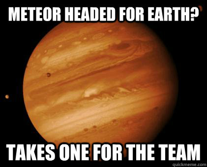 Meteor headed for earth? Takes one for the team  Good Guy Jupiter