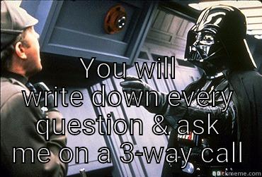  YOU WILL WRITE DOWN EVERY QUESTION & ASK ME ON A 3-WAY CALL Misc