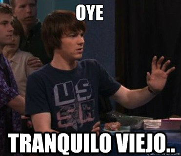 oye tranquilo viejo.. - oye tranquilo viejo..  Drake Bell Meme