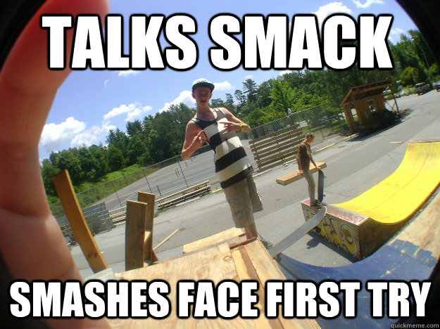 Talks Smack Smashes face first try - Talks Smack Smashes face first try  Mouth Running Robbie