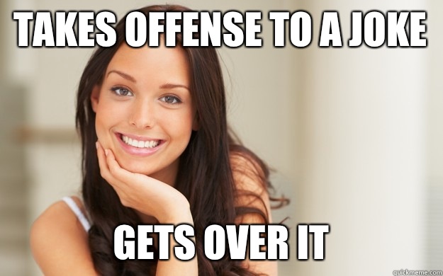 Takes offense to a joke Gets over it  Good Girl Gina