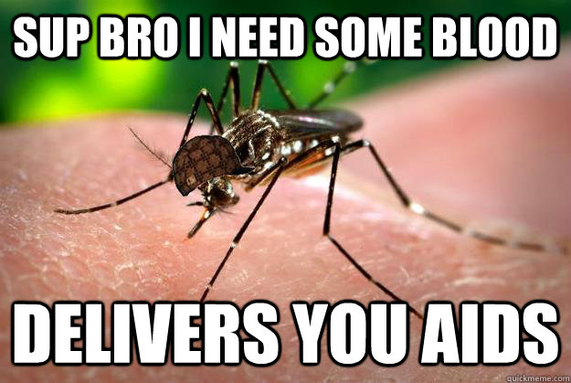 sup bro i need some blood  delivers you aids  