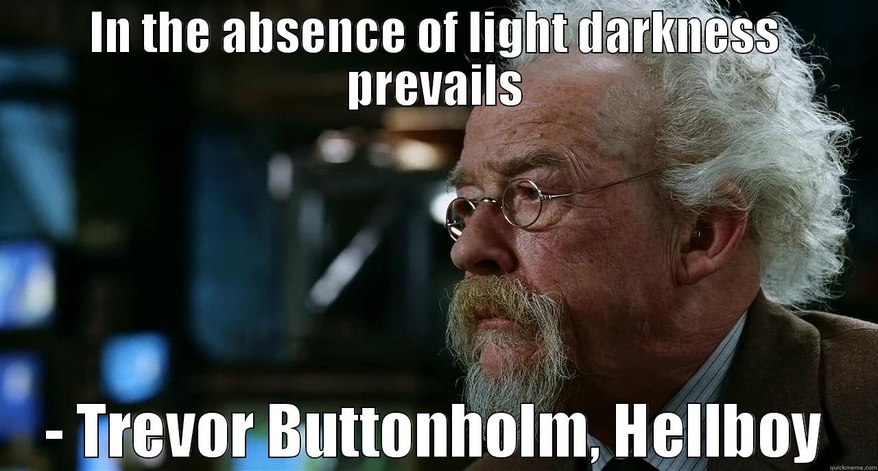 IN THE ABSENCE OF LIGHT DARKNESS PREVAILS - TREVOR BUTTONHOLM, HELLBOY Misc