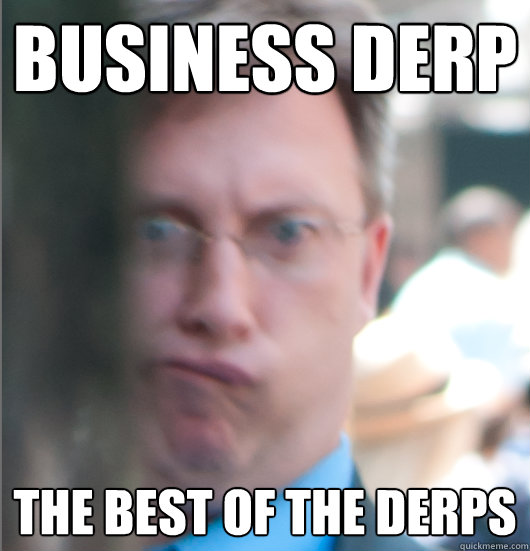 Business Derp The best of the Derps  