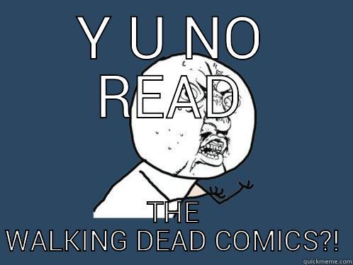 Y U NO READ THE WALKING DEAD COMICS?! Y U No