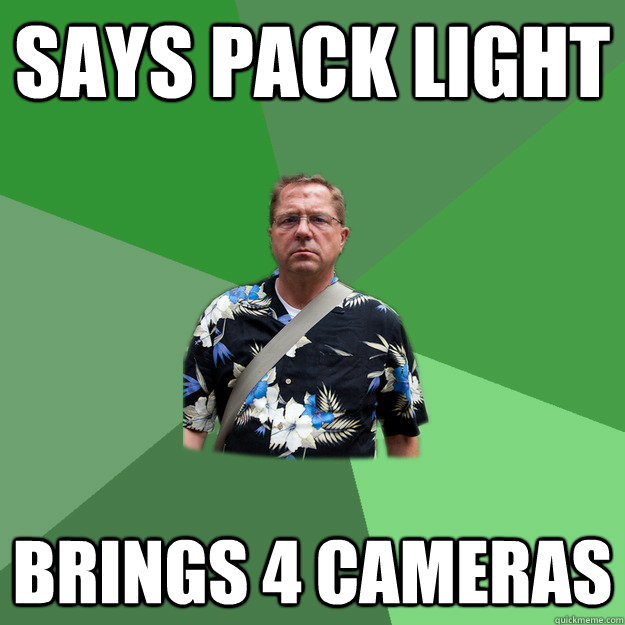 Says pack light Brings 4 cameras  Nervous Vacation Dad