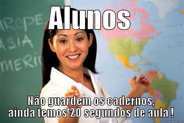 ALUNOS NÃO GUARDEM OS CADERNOS, AINDA TEMOS 20 SEGUNDOS DE AULA ! Unhelpful High School Teacher