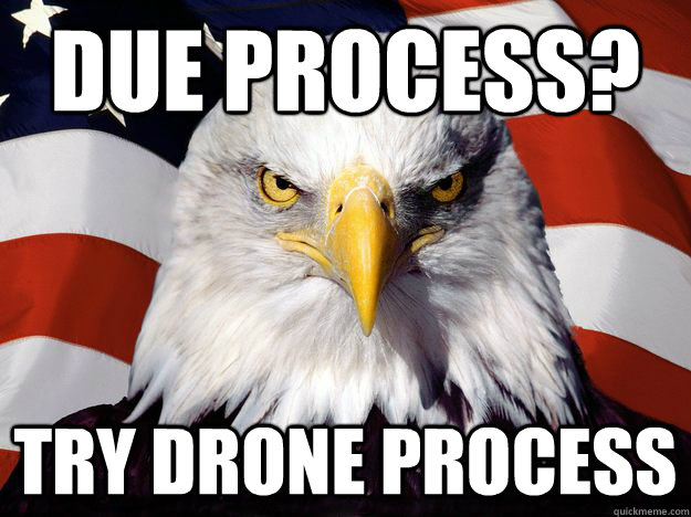 Due Process? Try Drone Process  One-up America