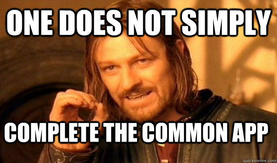 One does not simply Complete the common app  One does not simply beat skyrim
