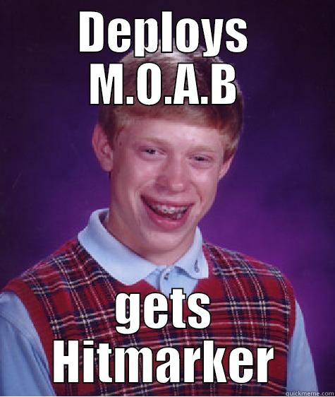 DEPLOYS M.O.A.B GETS HITMARKER Bad Luck Brian