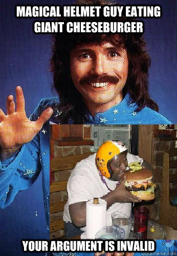 magical helmet guy eating giant cheeseburger your argument is invalid - magical helmet guy eating giant cheeseburger your argument is invalid  Magical Doug Henning