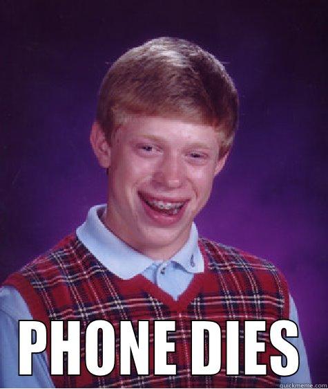 PHONE DIES Bad Luck Brian