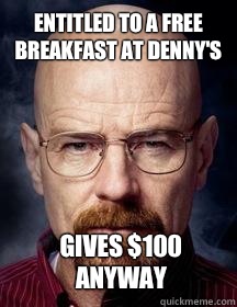 Entitled to a free breakfast at Denny's Gives $100 anyway   
