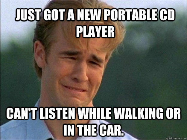 Just got a new portable CD player Can't listen while walking or in the car.  