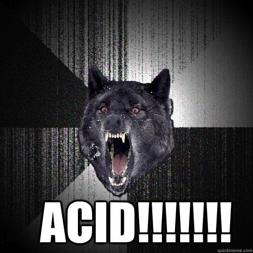 ACID!!!!!!!  Insanity Wolf