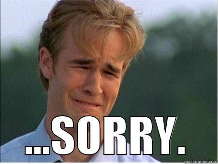  ...SORRY. 1990s Problems