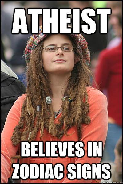 Atheist  Believes in zodiac signs - Atheist  Believes in zodiac signs  College Liberal