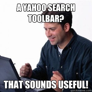 A Yahoo search toolbar? That sounds useful! - A Yahoo search toolbar? That sounds useful!  Lonely Computer Guy