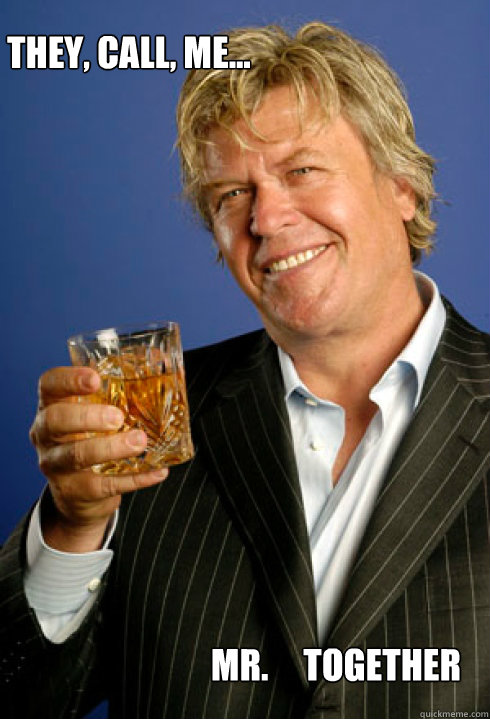 They, call, me... Mr.     Together - They, call, me... Mr.     Together  Ron White