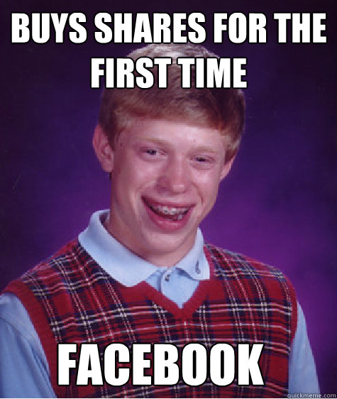 Buys shares for the first time Facebook - Buys shares for the first time Facebook  Bad Luck Brian
