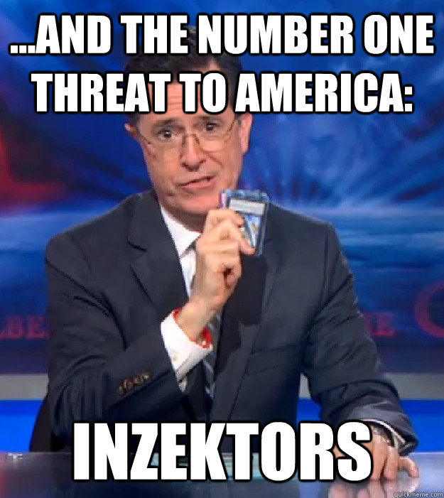 ...And the number one threat to America: Inzektors  