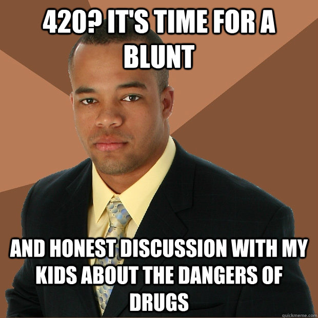 420? It's time for a blunt and honest discussion with my kids about the dangers of drugs  Successful Black Man