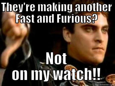 THEY'RE MAKING ANOTHER FAST AND FURIOUS? NOT ON MY WATCH!! Downvoting Roman
