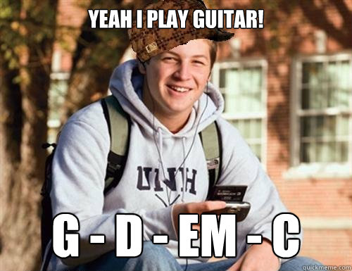Yeah I play guitar! G - D - Em - C   College Freshman