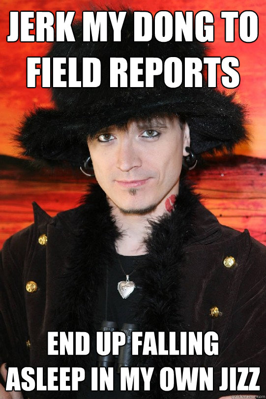 Jerk my dong to field reports End up falling asleep in my own jizz  Lolgame