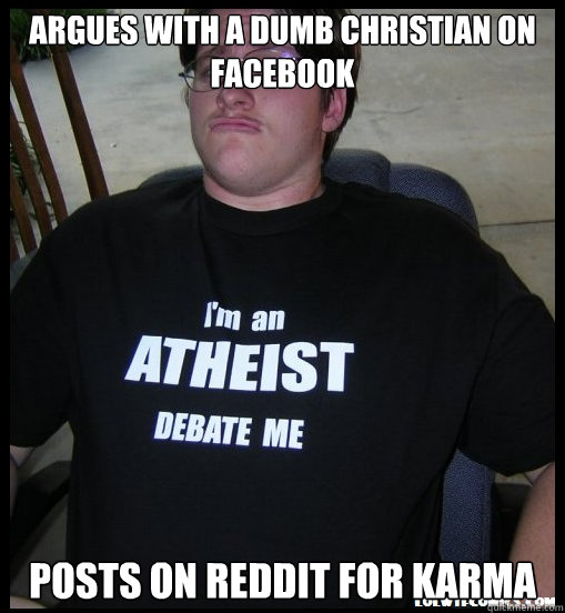 Argues with a dumb christian on facebook Posts on reddit for karma  Scumbag Atheist