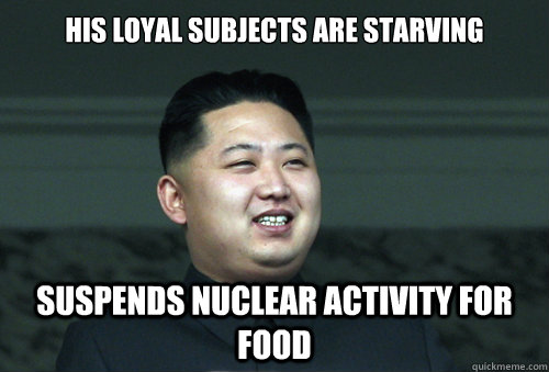 his loyal subjects are starving suspends nuclear activity for food  Good Guy Kim Jong Un