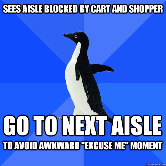 Sees Aisle blocked by cart and shopper go to next aisle to avoid awkward 