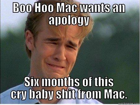 BOO HOO MAC WANTS AN APOLOGY SIX MONTHS OF THIS CRY BABY SHIT FROM MAC. 1990s Problems