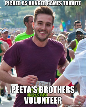 Picked as Hunger Games Tribute Peeta's Brothers volunteer  Ridiculously photogenic guy
