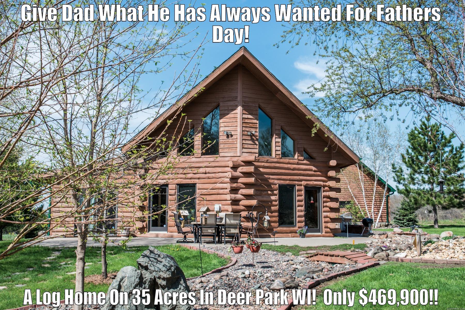GIVE DAD WHAT HE HAS ALWAYS WANTED FOR FATHERS DAY! A LOG HOME ON 35 ACRES IN DEER PARK WI!  ONLY $469,900!! Misc