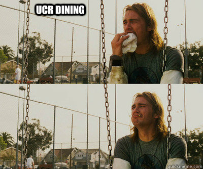 UCR DINING   First World Stoner Problems