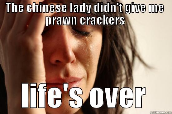 THE CHINESE LADY DIDN'T GIVE ME PRAWN CRACKERS LIFE'S OVER First World Problems