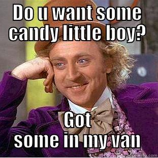 DO U WANT SOME CANDY LITTLE BOY? GOT SOME IN MY VAN Condescending Wonka
