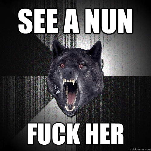see a nun fuck her   Insanity Wolf