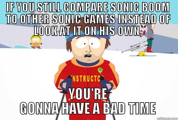 IF YOU STILL COMPARE SONIC BOOM TO OTHER SONIC GAMES INSTEAD OF LOOK AT IT ON HIS OWN, YOU'RE GONNA HAVE A BAD TIME Super Cool Ski Instructor