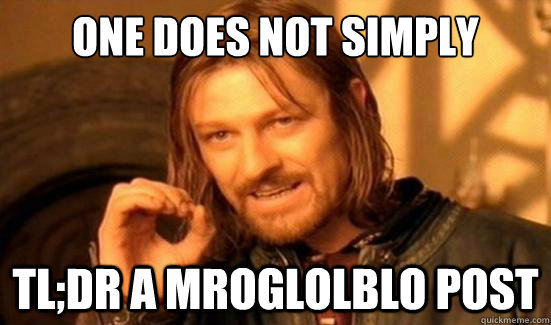 One Does Not Simply TL;DR a Mroglolblo post - One Does Not Simply TL;DR a Mroglolblo post  Boromir