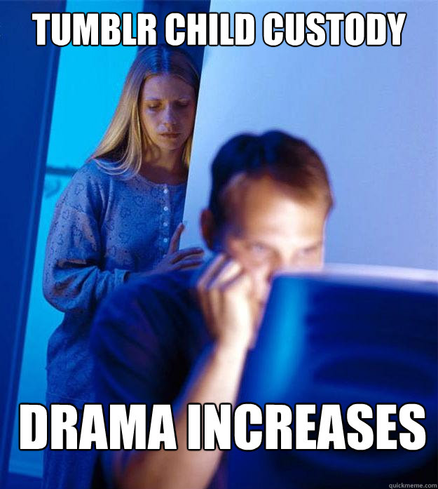 TUMBLR CHILD CUSTODY DRAMA INCREASES  Redditors Wife