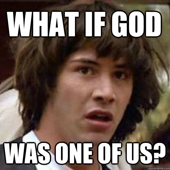 what if god  was one of us?  conspiracy keanu